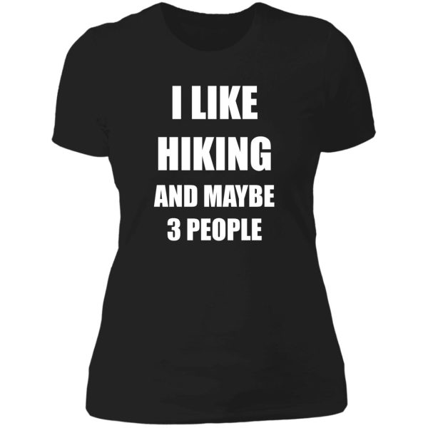 i like hiking and maybe 3 people lady t-shirt