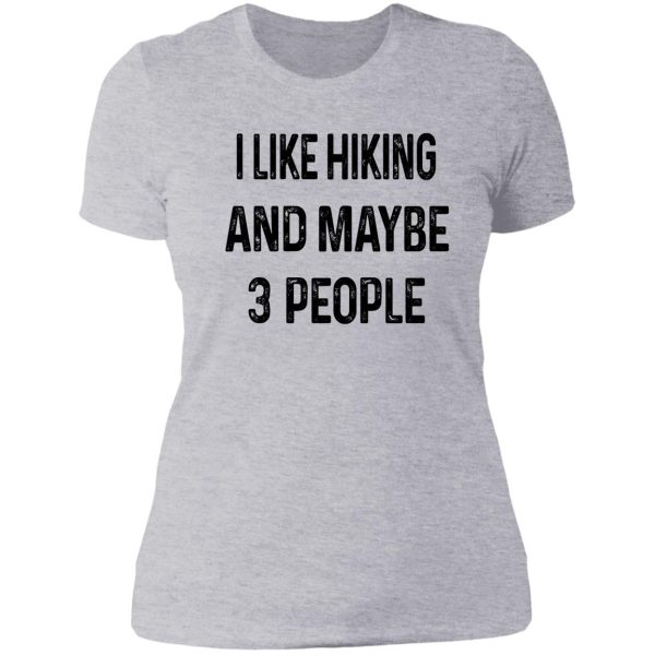 i like hiking and maybe 3 people lady t-shirt