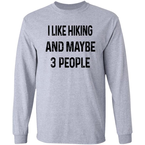 i like hiking and maybe 3 people long sleeve