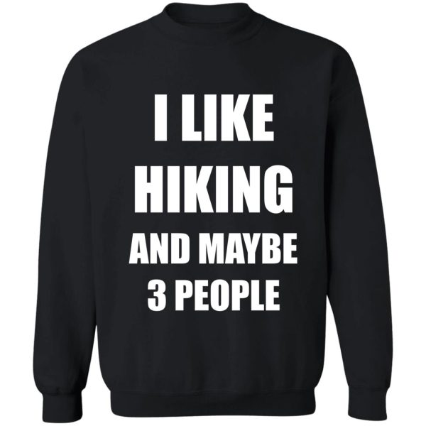 i like hiking and maybe 3 people sweatshirt