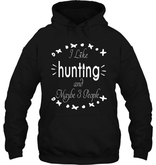 i like hunting and maybe 3 people hoodie