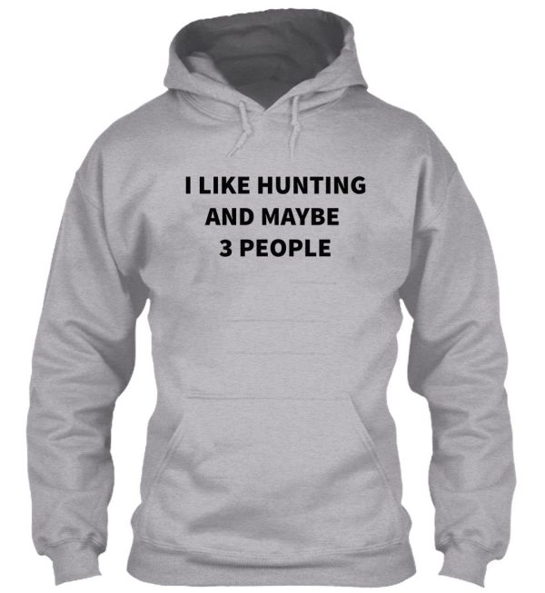 i like hunting and maybe 3 people hoodie