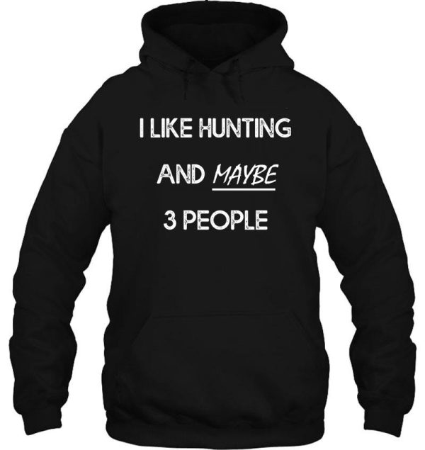 i like hunting and maybe 3 people hoodie