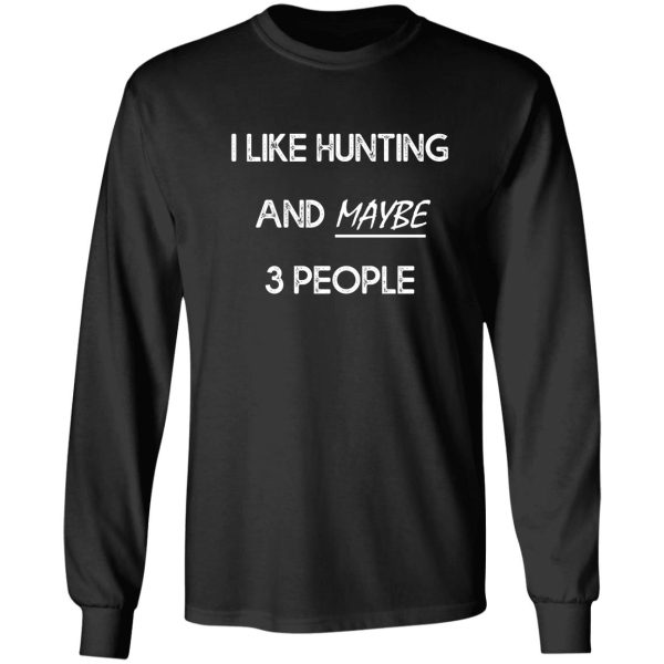 i like hunting and maybe 3 people long sleeve