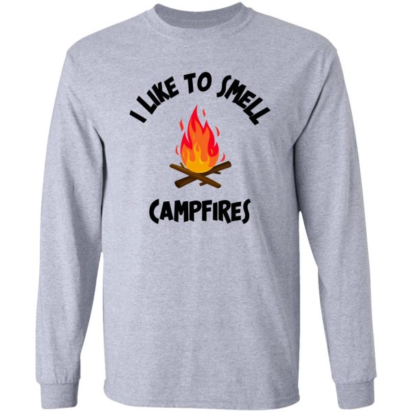 i like to smell campfires long sleeve