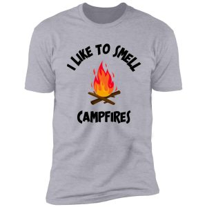 i like to smell campfires shirt