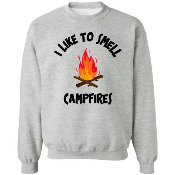i like to smell campfires sweatshirt