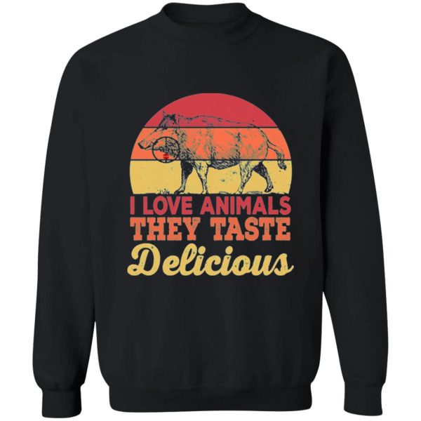 i love animals they taste delicious sweatshirt