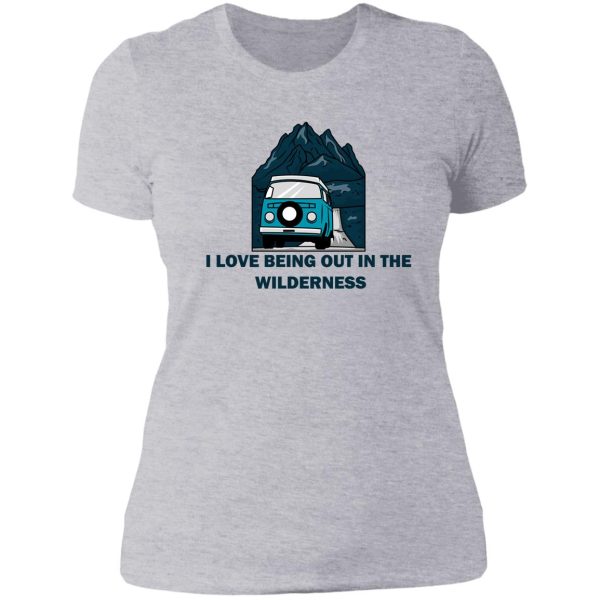 i love being out in the wilderness lady t-shirt