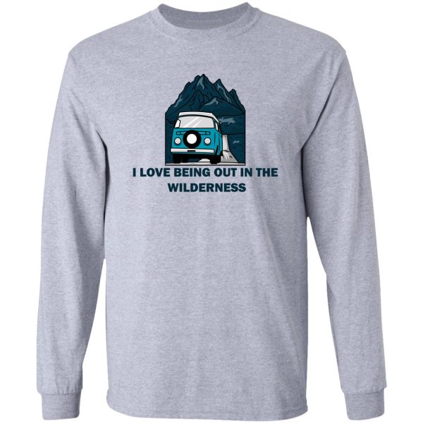 i love being out in the wilderness long sleeve