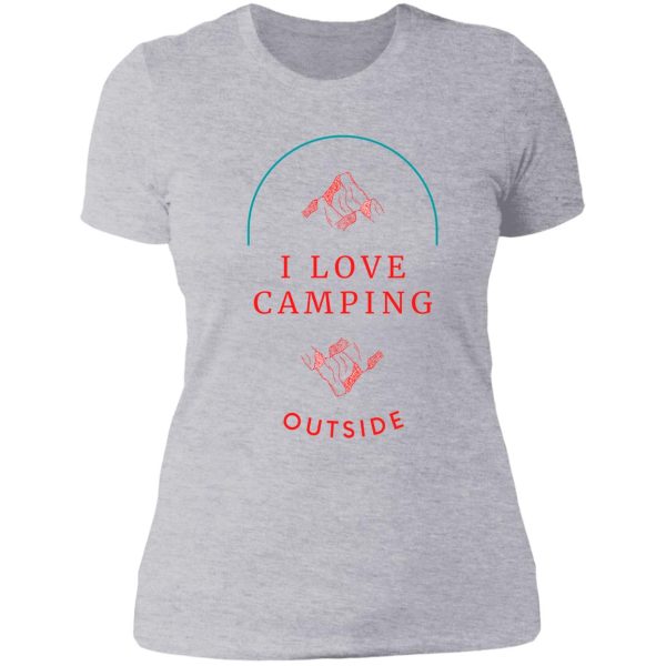 i love camping outside lady t-shirt