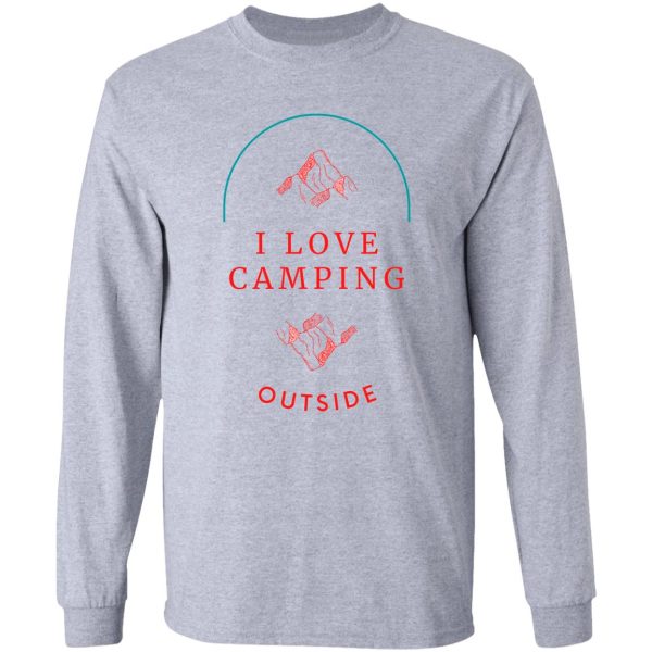 i love camping outside long sleeve