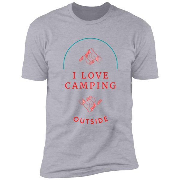 i love camping outside shirt