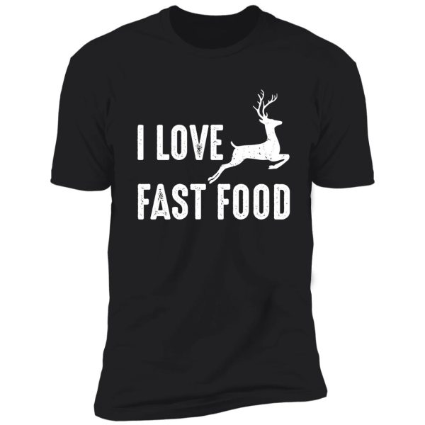 i love fast food hunting gift shirt