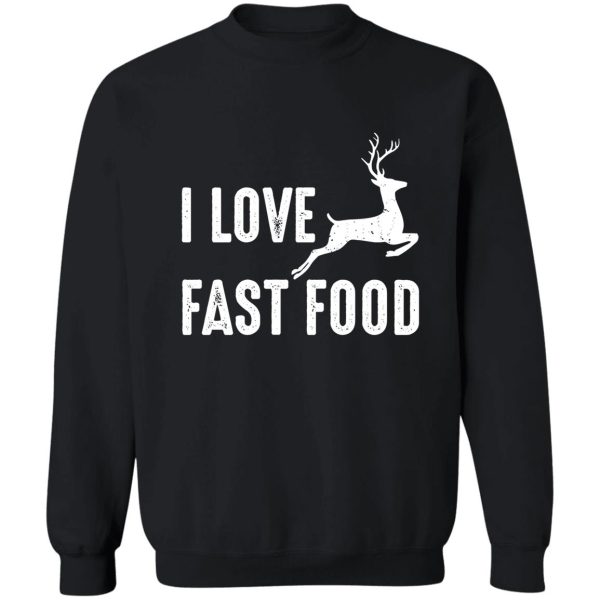 i love fast food hunting gift sweatshirt