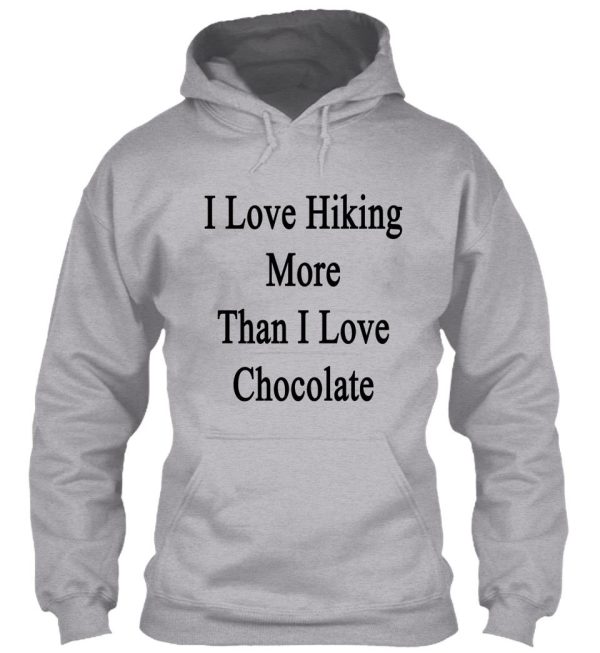 i love hiking more than i love chocolate hoodie