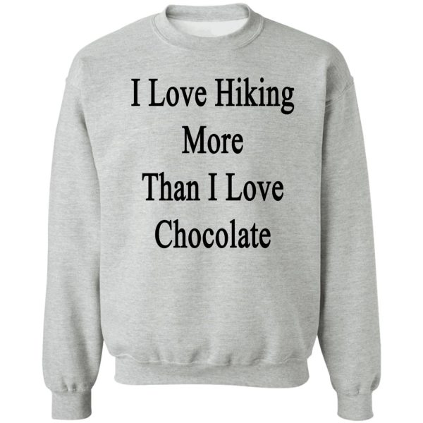 i love hiking more than i love chocolate sweatshirt