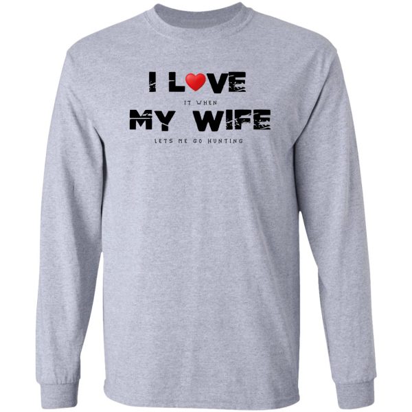 i love it when my wife lets me go hunting funny men marriage anniversary gift long sleeve