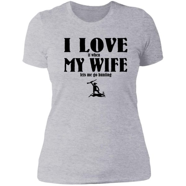 i love it when my wife lets me go hunting lady t-shirt