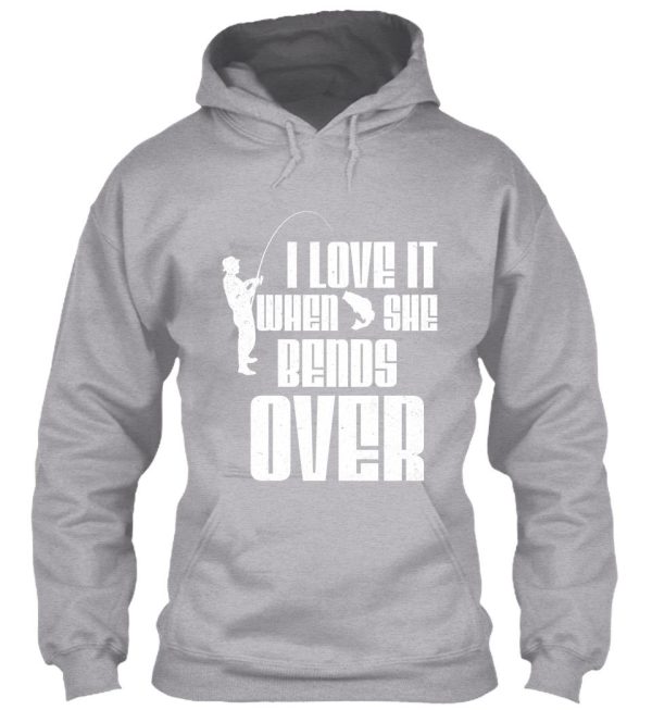 i love it when she bends over fishing design hoodie