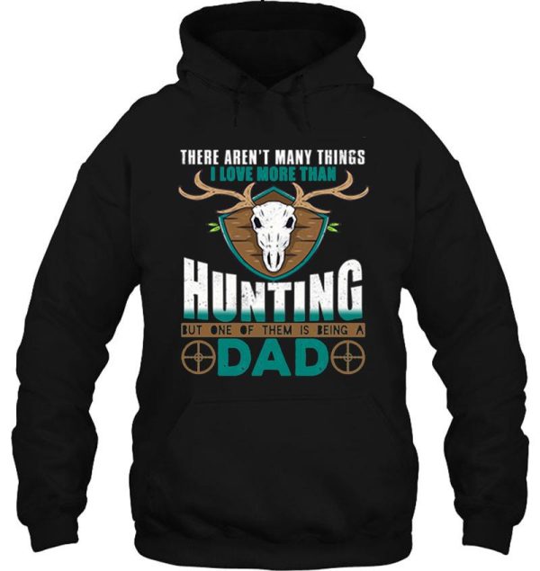 i love more than hunting but one of them is being a dad hoodie