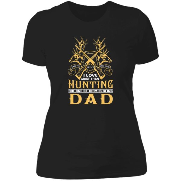 i love more than hunting dad t shirt lady t-shirt