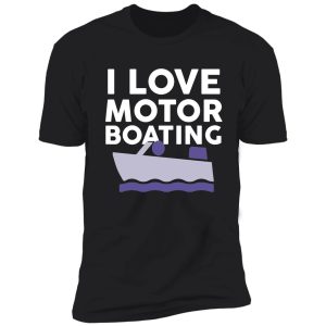 i love motor boating shirt