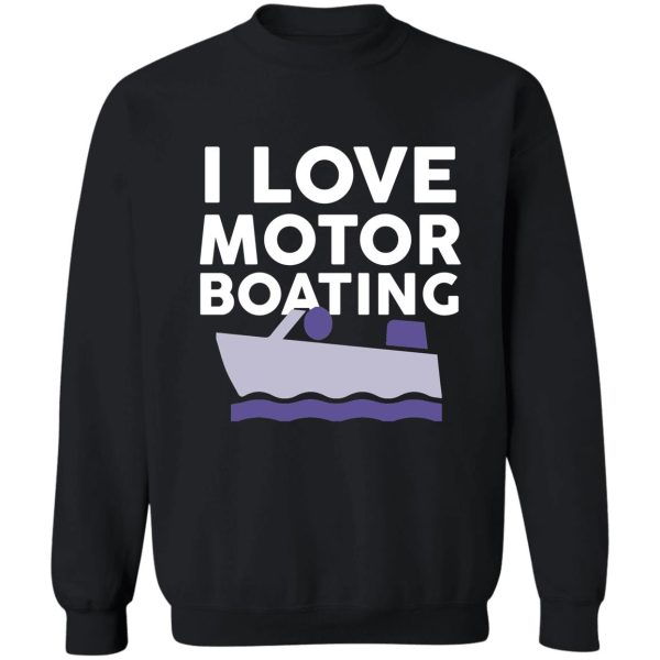 i love motor boating sweatshirt