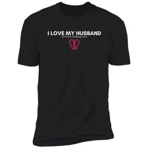 i love my husband but. funny rock climbing shirt