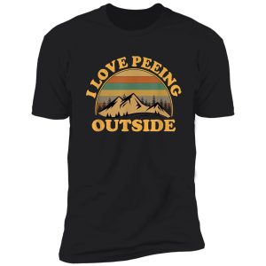 i love peeing outside | funny camping hiking shirt shirt