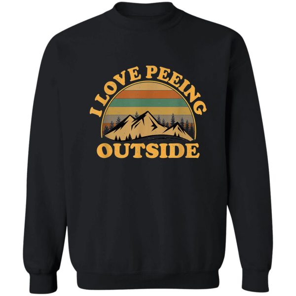 i love peeing outside funny camping hiking shirt sweatshirt