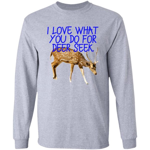 i love what you do for deer seek. long sleeve