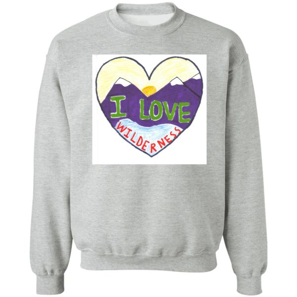 i love wilderness sweatshirt