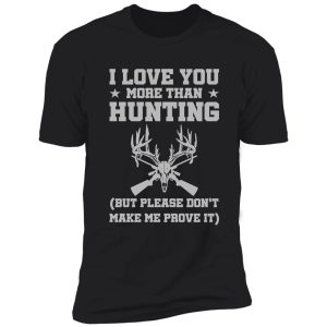 i love you more than hunting shirt