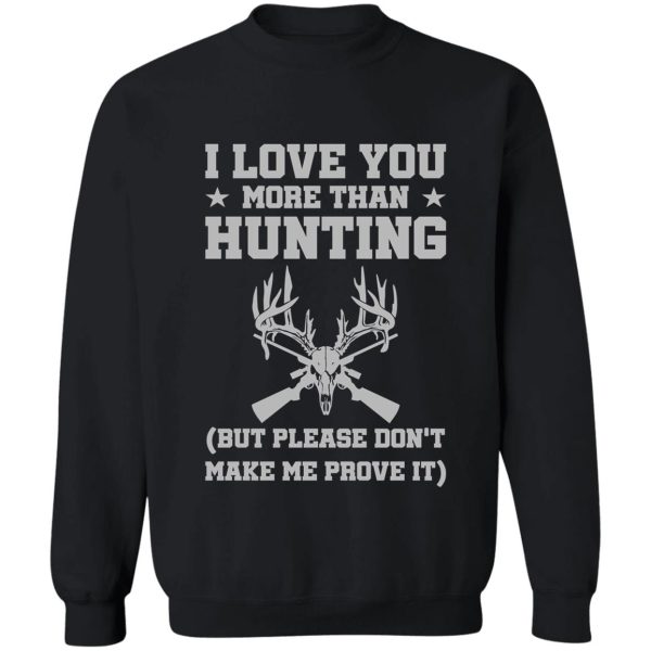 i love you more than hunting sweatshirt