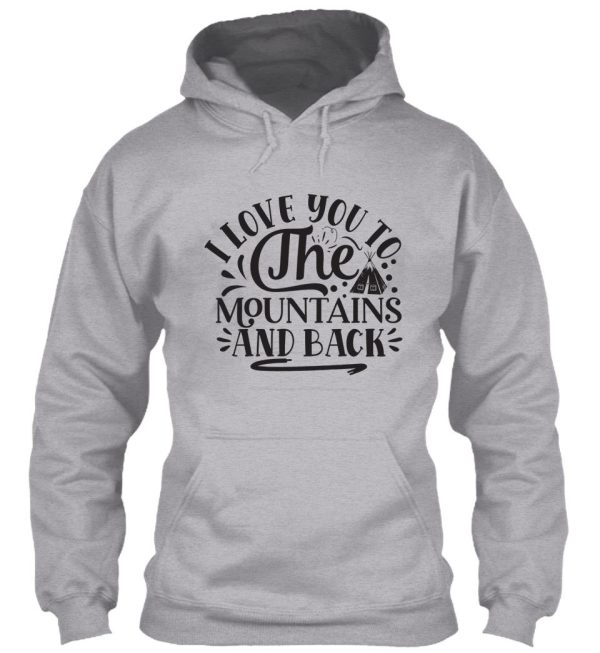 i love you to the mountains and back - funny camping quotes hoodie