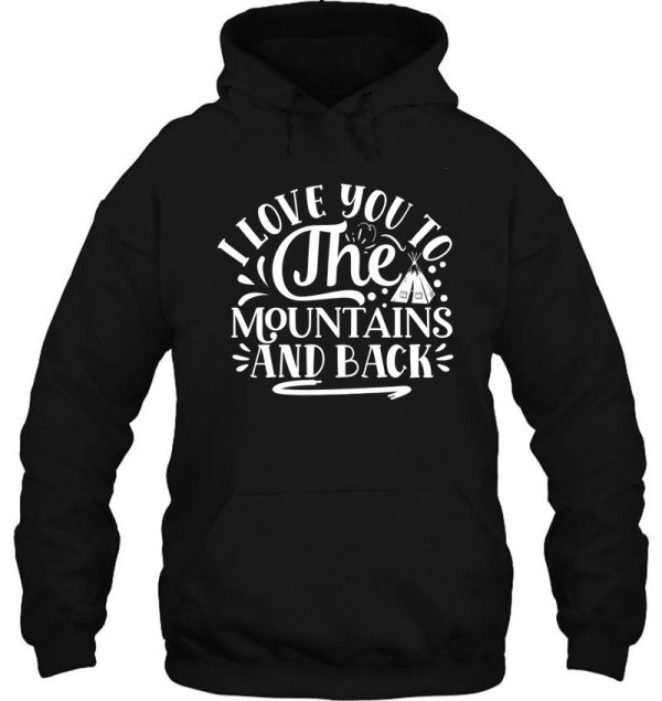 i love you to the mountains and back - funny camping quotes hoodie