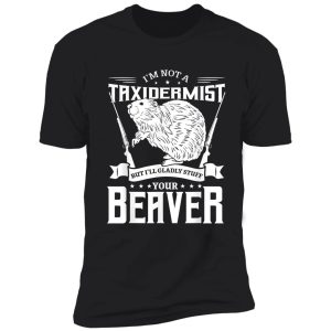 i-m-not-a-taxidermist-hunting-beaver-riffle-hunter-gift-idea shirt