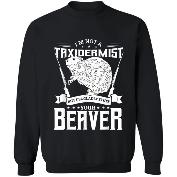i-m-not-a-taxidermist-hunting-beaver-riffle-hunter-gift-idea sweatshirt