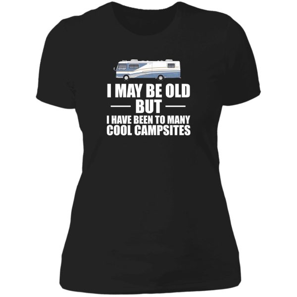 i may be old but i have been to many cool campsites lady t-shirt