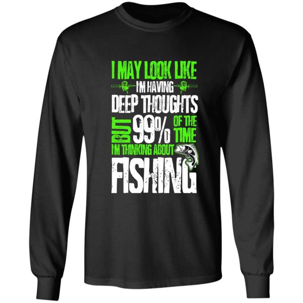 i may look like i'm having deep thoughts but 99% of the time i'm thinking about fishing long sleeve