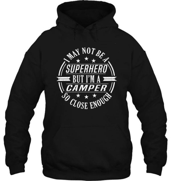 i may not be a superhero but im a camper so close enough fun gifts for friends birthday gifts hoodie