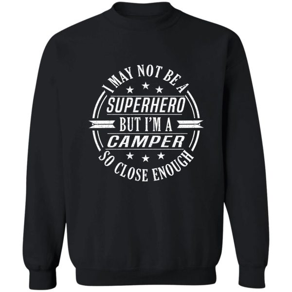 i may not be a superhero but im a camper so close enough fun gifts for friends birthday gifts sweatshirt
