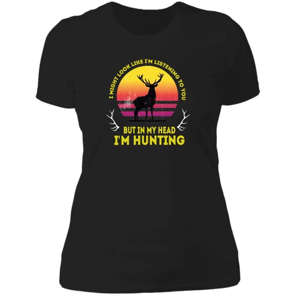 i might look like im listening to you but in my head im hunting funny vintage lady t-shirt