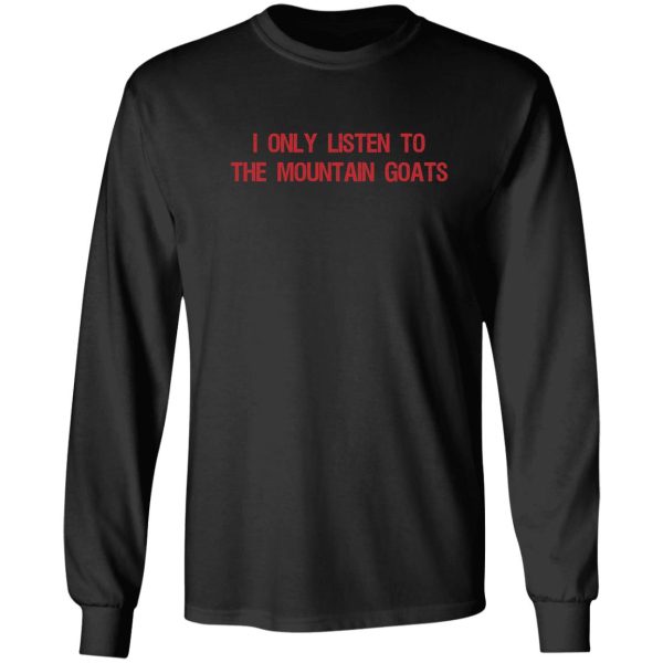i only listen to the mountain goats mountain lovers gift idea gift idea for him and for her long sleeve
