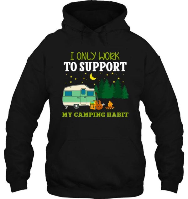 i-only-work-to-support-my-camping-habit hoodie