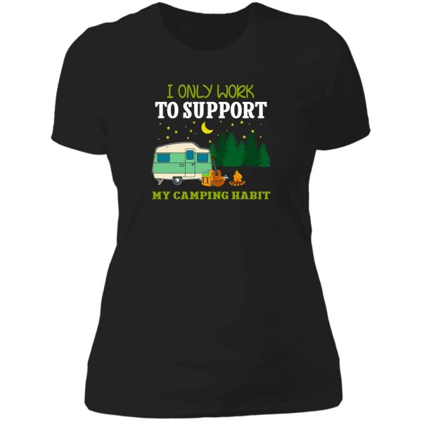 i-only-work-to-support-my-camping-habit lady t-shirt