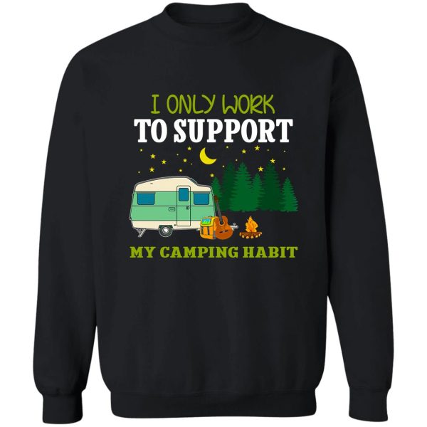 i-only-work-to-support-my-camping-habit sweatshirt