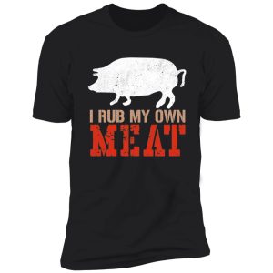 i rub my own meat shirt
