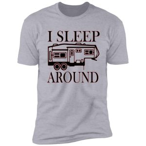 i sleep around - camping - camper - rv - travel shirt